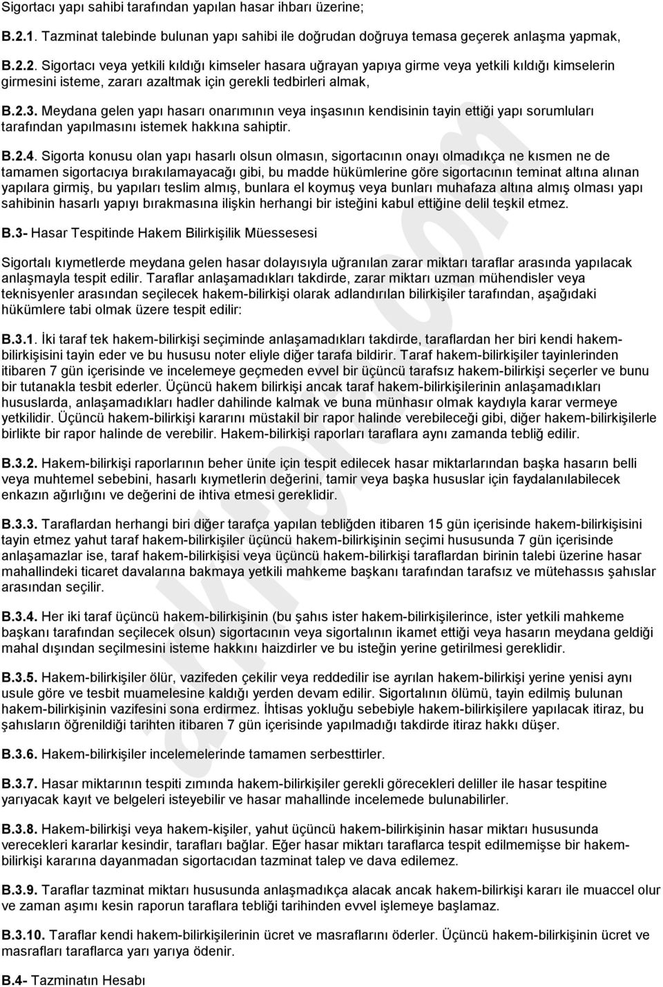 2. Sigortacı veya yetkili kıldığı kimseler hasara uğrayan yapıya girme veya yetkili kıldığı kimselerin girmesini isteme, zararı azaltmak için gerekli tedbirleri almak, B.2.3.