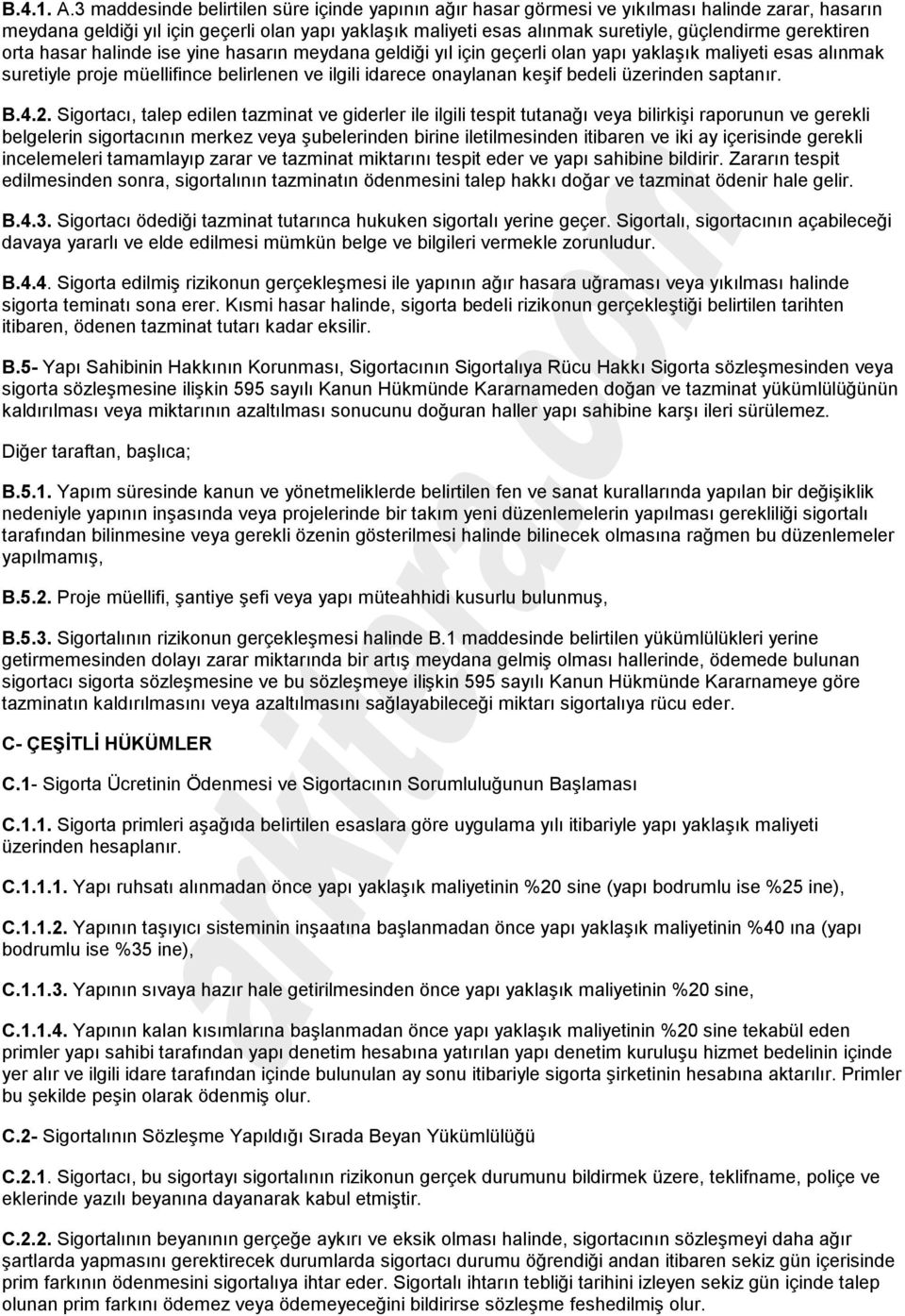 gerektiren orta hasar halinde ise yine hasarın meydana geldiği yıl için geçerli olan yapı yaklaşık maliyeti esas alınmak suretiyle proje müellifince belirlenen ve ilgili idarece onaylanan keşif