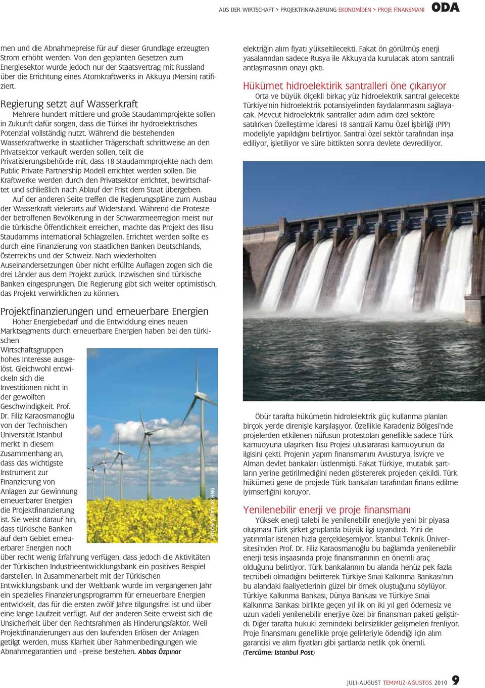Regierung setzt auf Wasserkraft Mehrere hundert mittlere und große Staudammprojekte sollen in Zukunft dafür sorgen, dass die Türkei ihr hydroelektrisches Potenzial vollständig nutzt.