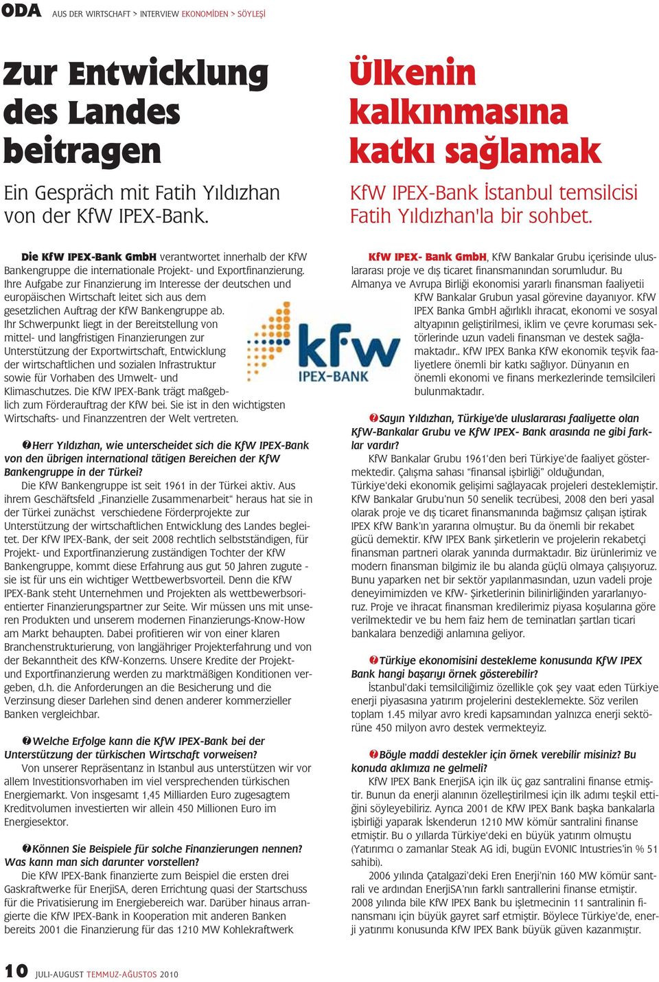 Die KfW IPEX-Bank GmbH verantwortet innerhalb der KfW Bankengruppe die internationale Projekt- und Exportfinanzierung.
