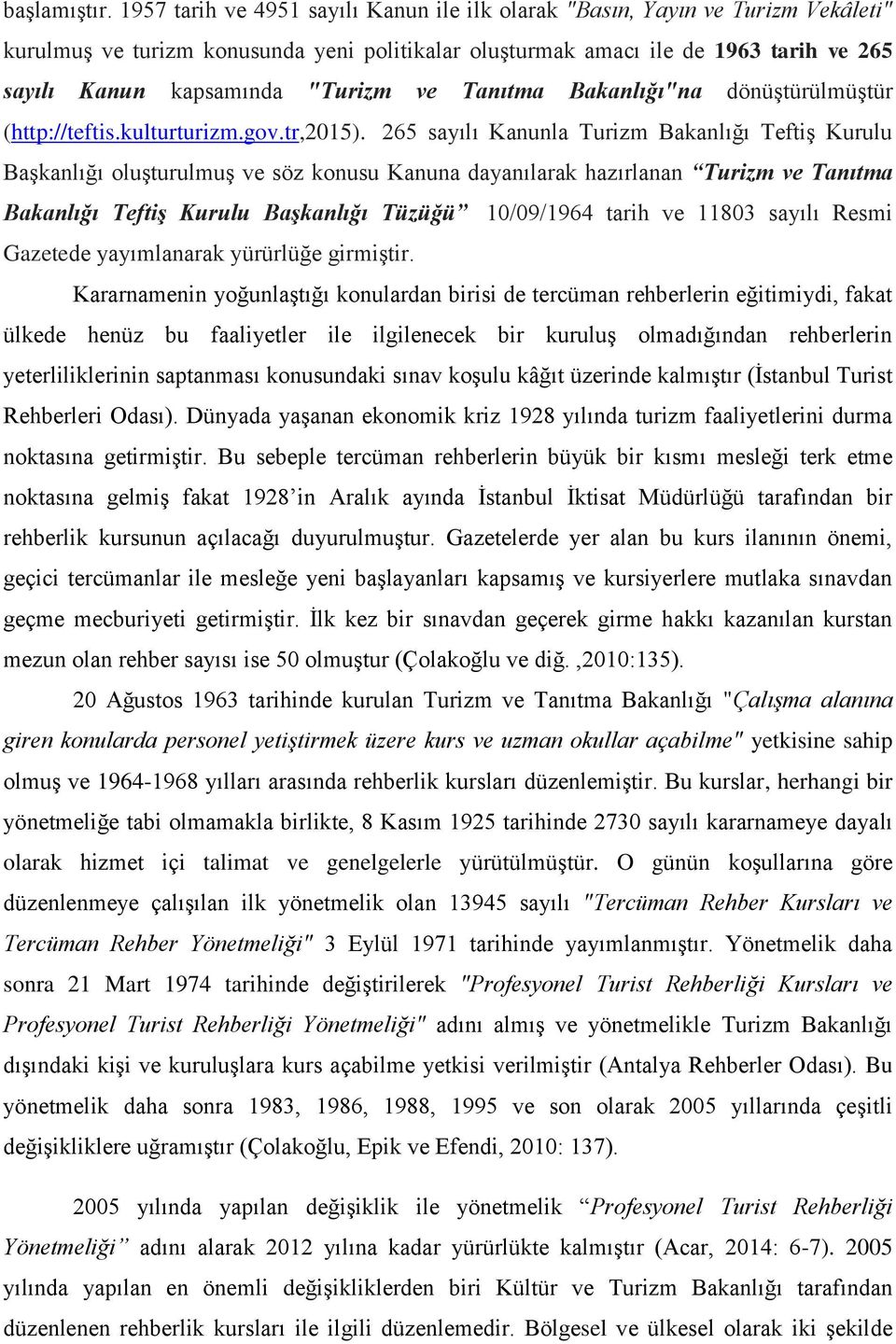 "Turizm ve Tanıtma Bakanlığı"na dönüştürülmüştür (http://teftis.kulturturizm.gov.tr,2015).