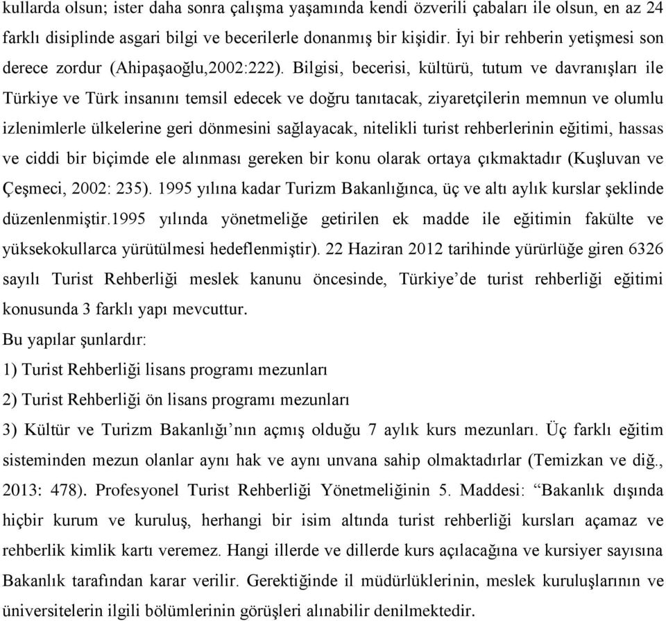 Bilgisi, becerisi, kültürü, tutum ve davranışları ile Türkiye ve Türk insanını temsil edecek ve doğru tanıtacak, ziyaretçilerin memnun ve olumlu izlenimlerle ülkelerine geri dönmesini sağlayacak,