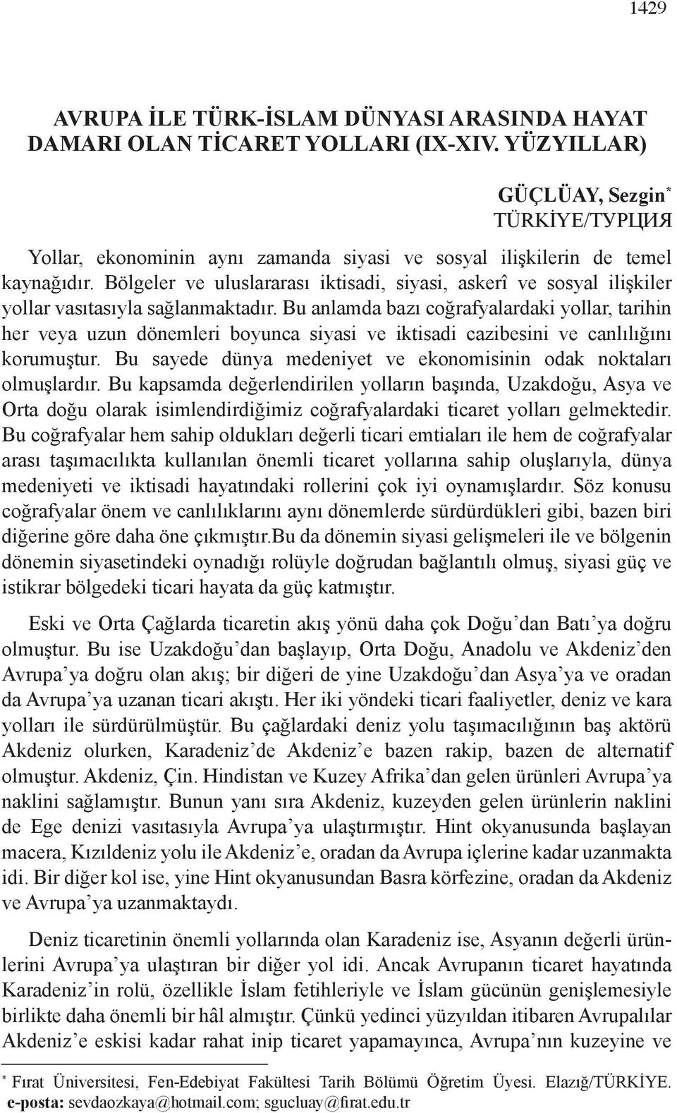 Bölgeler ve uluslararası iktisadi, siyasi, askerî ve sosyal ilişkiler yollar vasıtasıyla sağlanmaktadır.