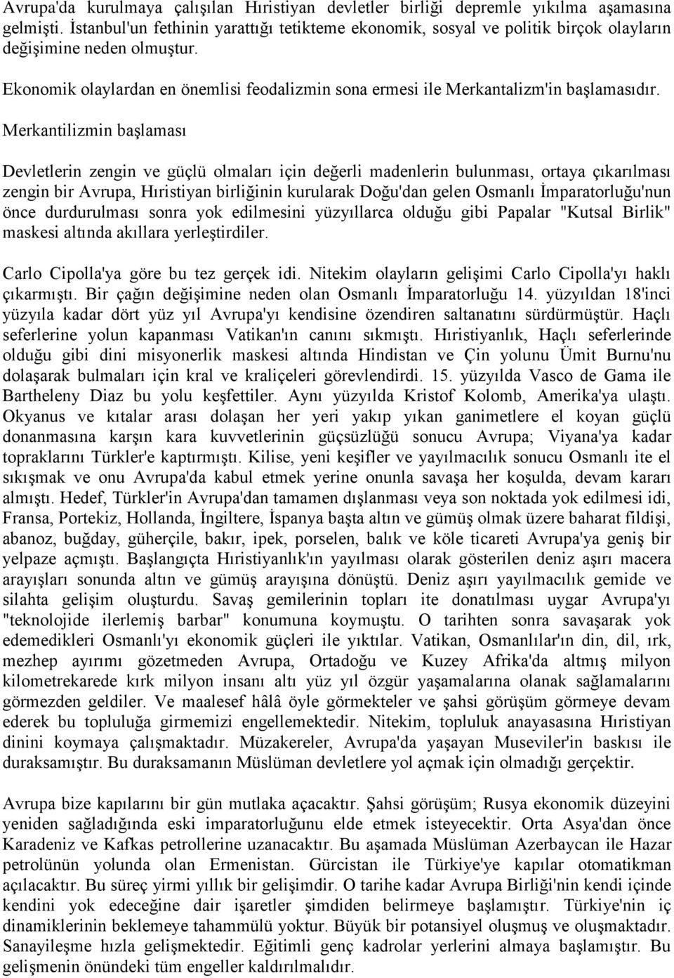 Ekonomik olaylardan en önemlisi feodalizmin sona ermesi ile Merkantalizm'in başlamasıdır.