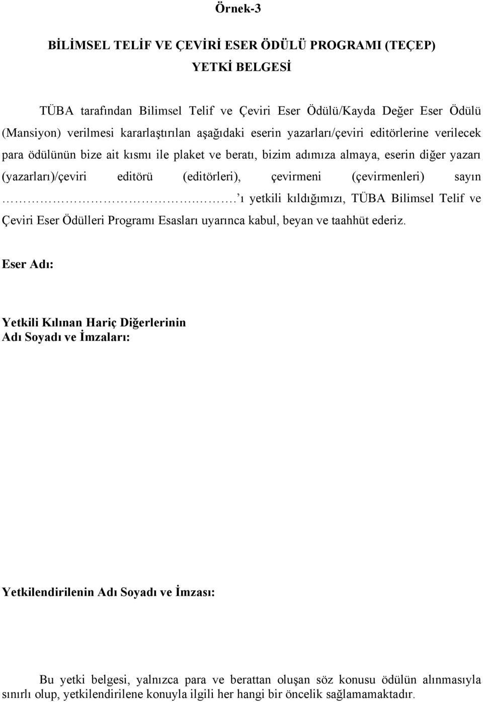 (çevirmenleri) sayın.. ı yetkili kıldığımızı, TÜBA Bilimsel Telif ve Çeviri Eser Ödülleri Programı Esasları uyarınca kabul, beyan ve taahhüt ederiz.