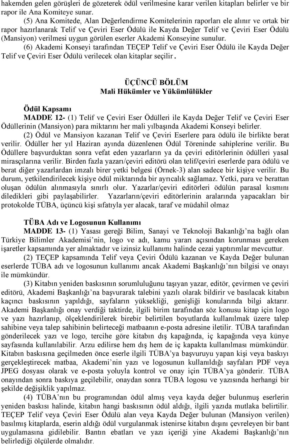 uygun görülen eserler Akademi Konseyine sunulur. (6) Akademi Konseyi tarafından TEÇEP Telif ve Çeviri Eser Ödülü ile Kayda Değer Telif ve Çeviri Eser Ödülü verilecek olan kitaplar seçilir.