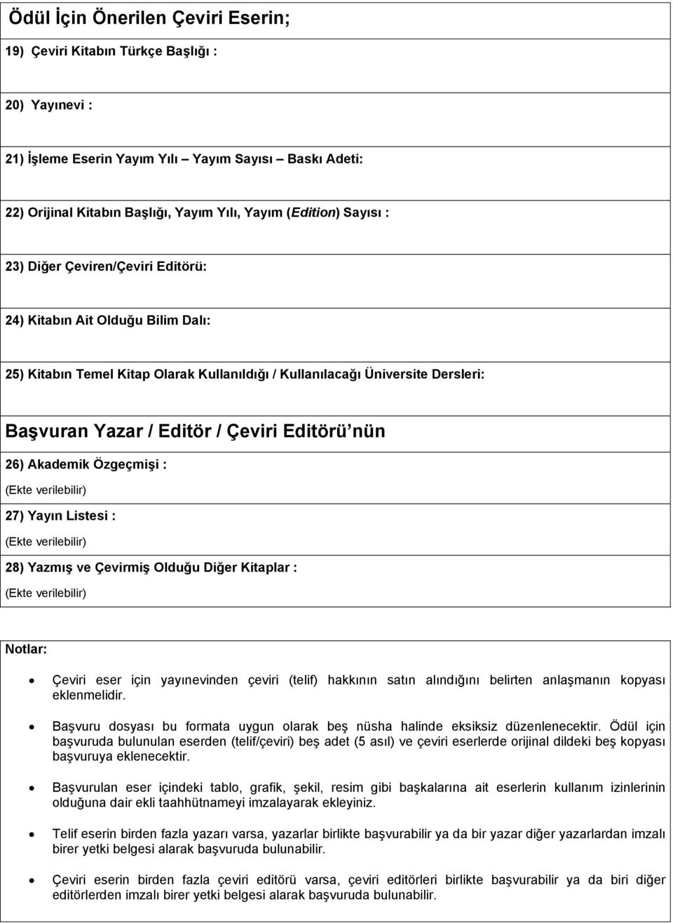 nün 26) Akademik Özgeçmişi : (Ekte verilebilir) 27) Yayın Listesi : (Ekte verilebilir) 28) Yazmış ve Çevirmiş Olduğu Diğer Kitaplar : (Ekte verilebilir) Notlar: Çeviri eser için yayınevinden çeviri