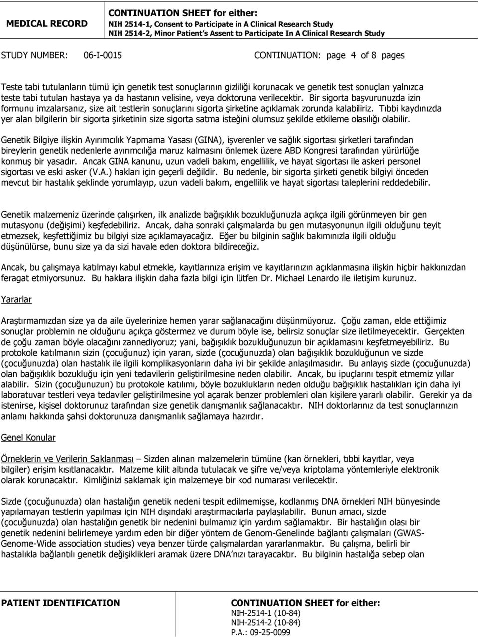 Tıbbi kaydınızda yer alan bilgilerin bir sigorta şirketinin size sigorta satma isteğini olumsuz şekilde etkileme olasılığı olabilir.