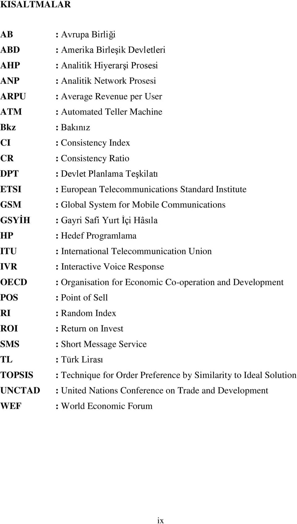 Institute : Global System for Mobile Communications : Gayri Safi Yurt Ġçi Hâsıla : Hedef Programlama : International Telecommunication Union : Interactive Voice Response : Organisation for Economic