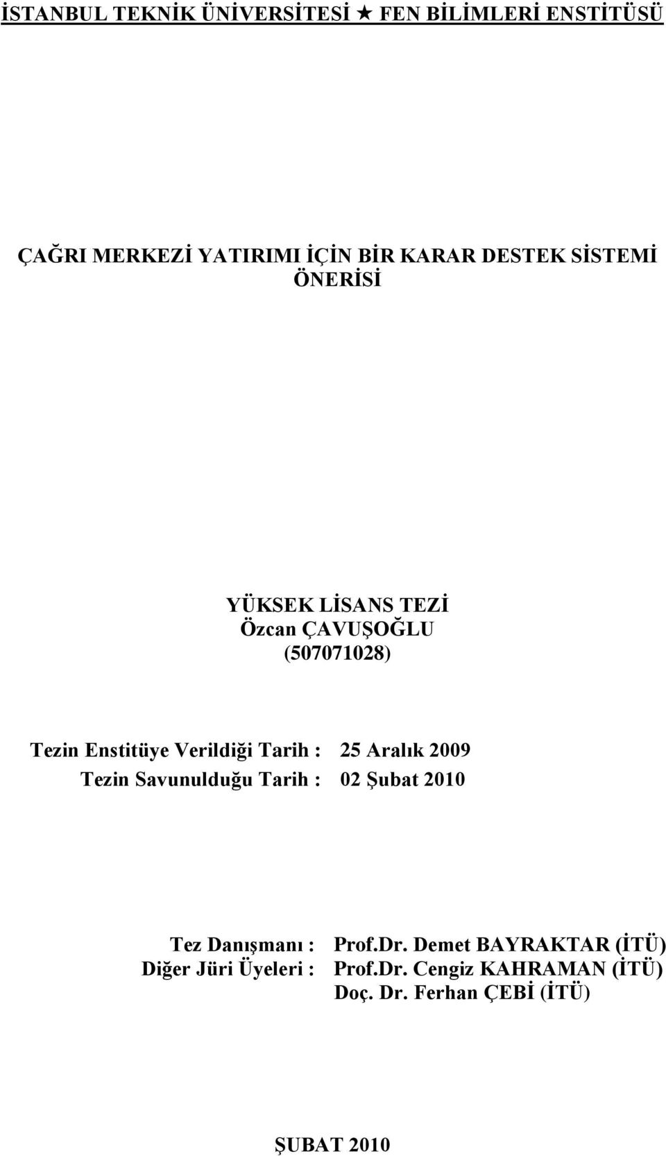 Tarih : 25 Aralık 2009 Tezin Savunulduğu Tarih : 02 ġubat 2010 Tez DanıĢmanı : Prof.Dr.