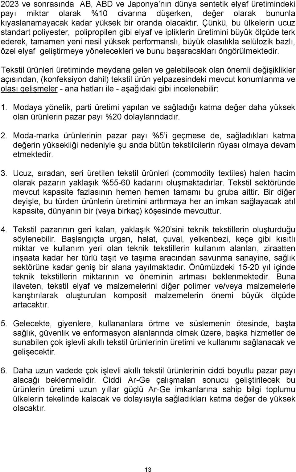 elyaf geliştirmeye yönelecekleri ve bunu başaracakları öngörülmektedir.