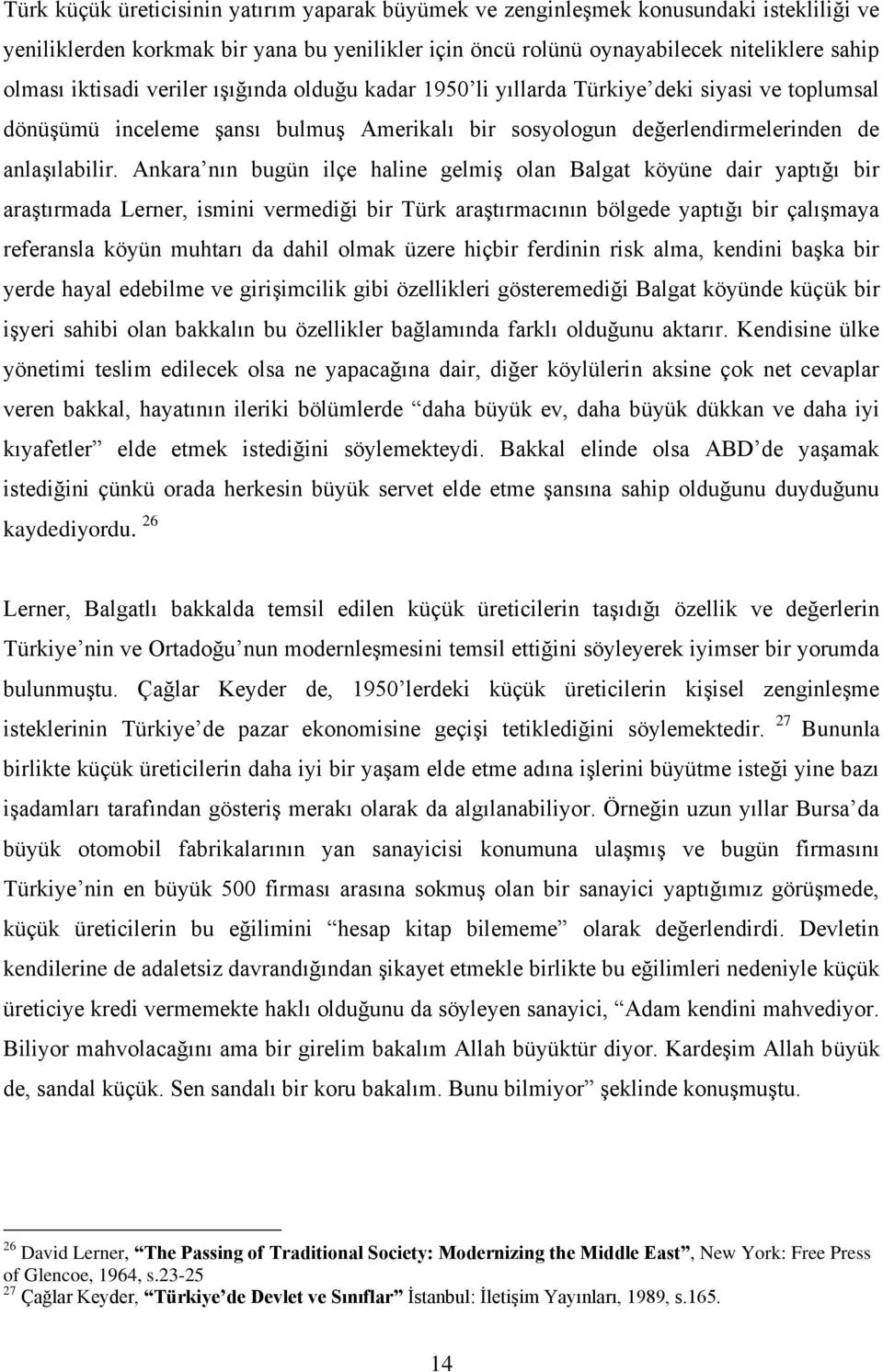 Ankara nın bugün ilçe haline gelmiş olan Balgat köyüne dair yaptığı bir araştırmada Lerner, ismini vermediği bir Türk araştırmacının bölgede yaptığı bir çalışmaya referansla köyün muhtarı da dahil