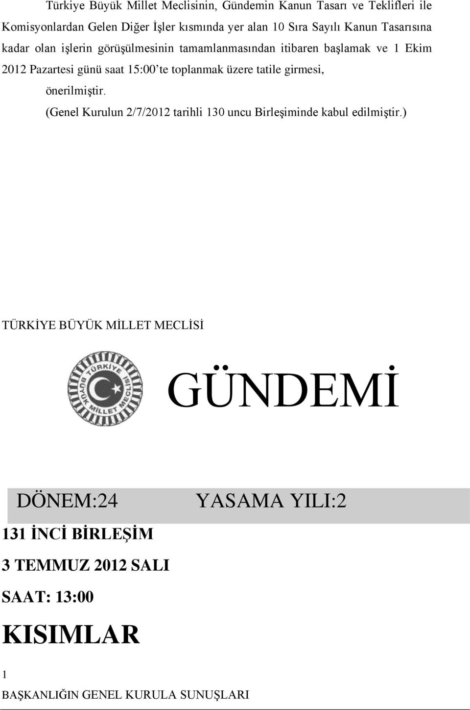 te toplanmak üzere tatile girmesi, önerilmiştir. (Genel Kurulun 2/7/2012 tarihli 130 uncu Birleşiminde kabul edilmiştir.