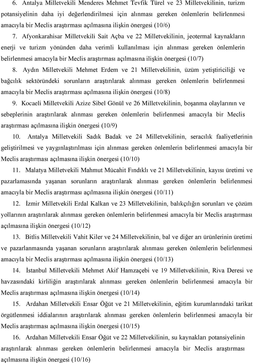 Afyonkarahisar Milletvekili Sait Açba ve 22 Milletvekilinin, jeotermal kaynakların enerji ve turizm yönünden daha verimli kullanılması için alınması gereken önlemlerin belirlenmesi amacıyla bir