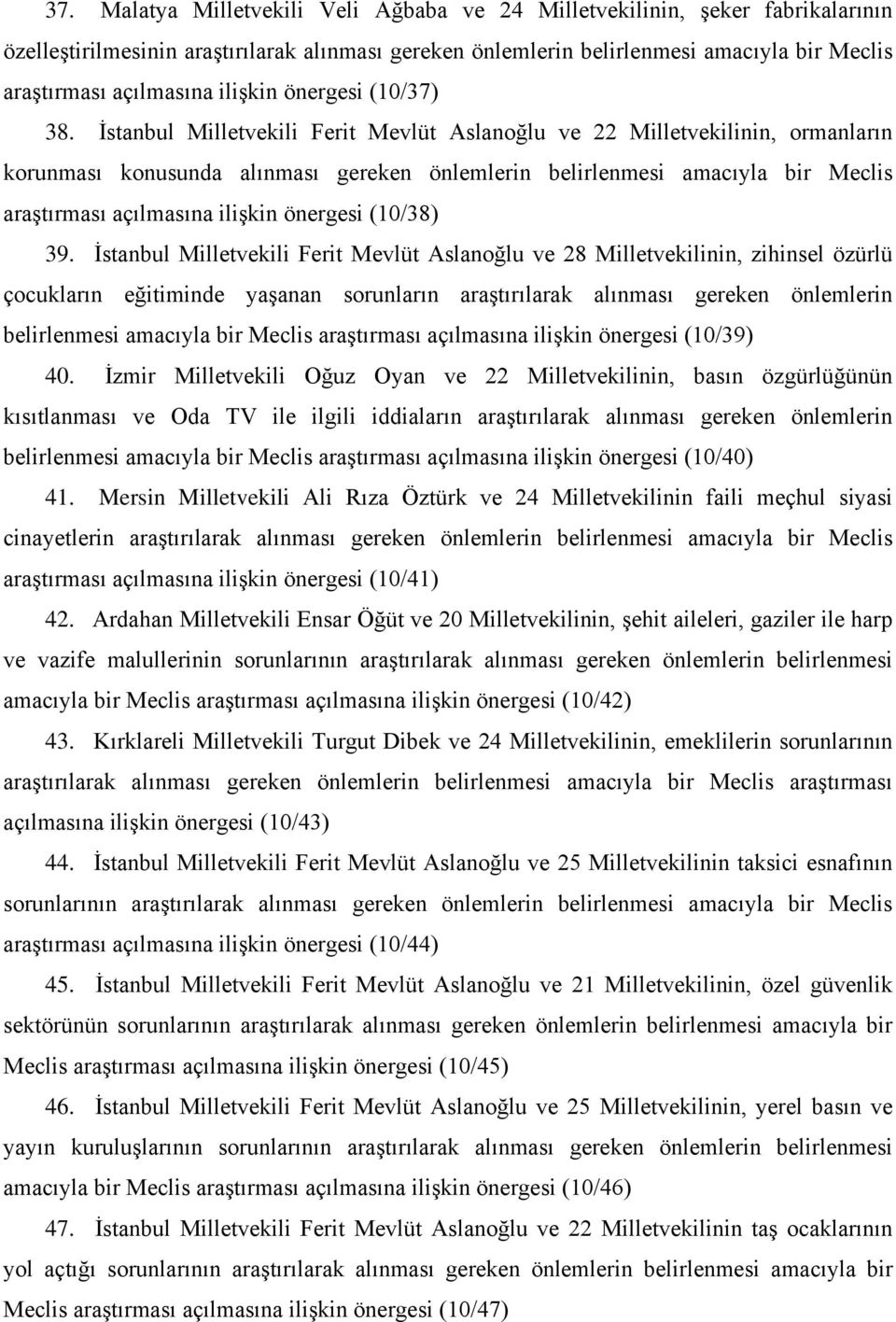 İstanbul Milletvekili Ferit Mevlüt Aslanoğlu ve 22 Milletvekilinin, ormanların korunması konusunda alınması gereken önlemlerin belirlenmesi amacıyla bir Meclis araştırması açılmasına ilişkin önergesi