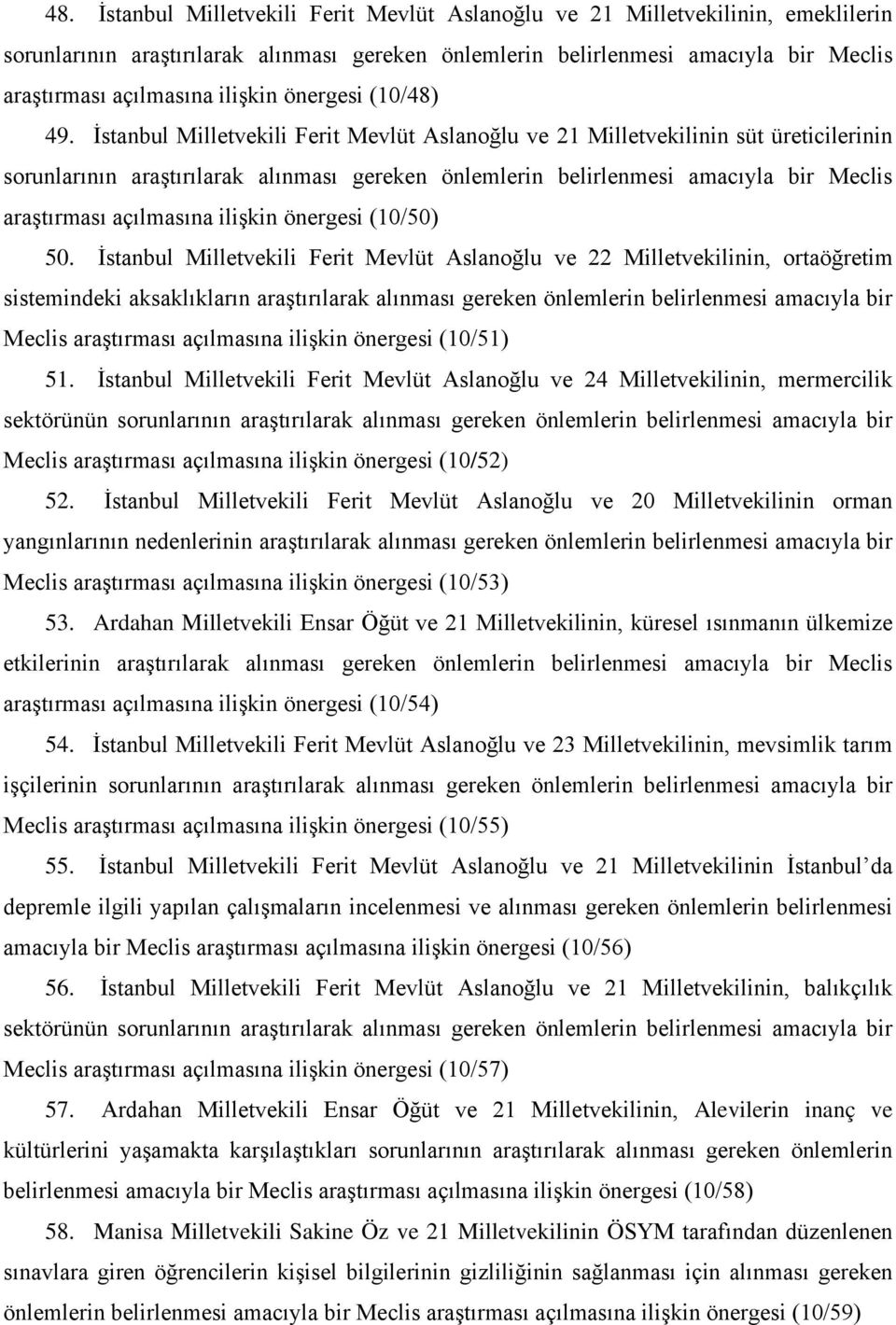 İstanbul Milletvekili Ferit Mevlüt Aslanoğlu ve 21 Milletvekilinin süt üreticilerinin sorunlarının araştırılarak alınması gereken önlemlerin belirlenmesi amacıyla bir Meclis araştırması açılmasına