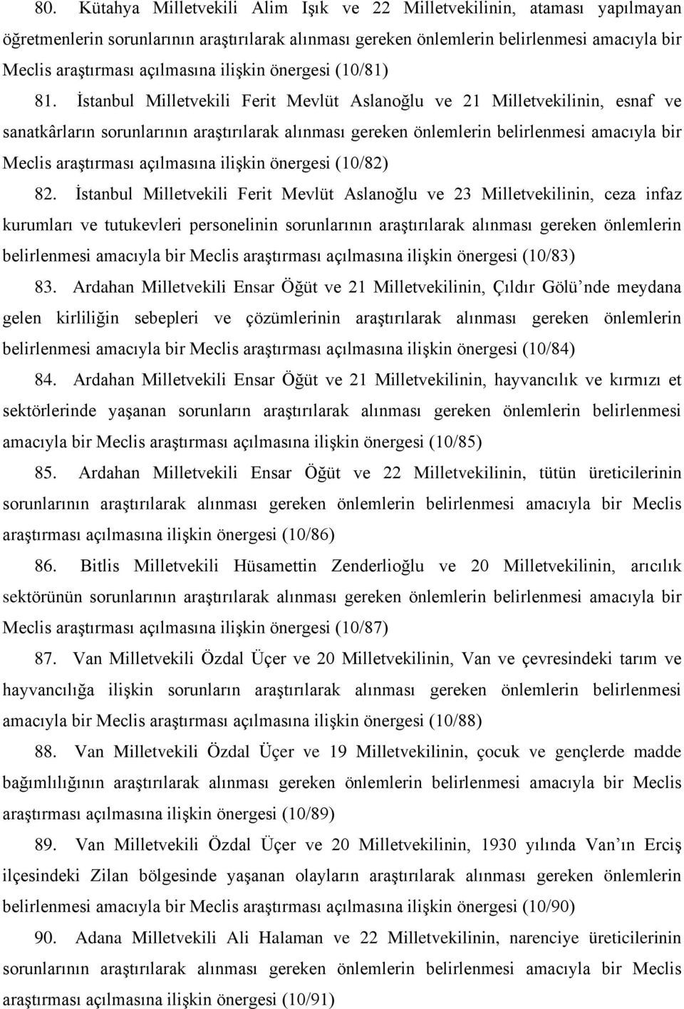 İstanbul Milletvekili Ferit Mevlüt Aslanoğlu ve 21 Milletvekilinin, esnaf ve sanatkârların sorunlarının araştırılarak alınması gereken önlemlerin belirlenmesi amacıyla bir Meclis araştırması