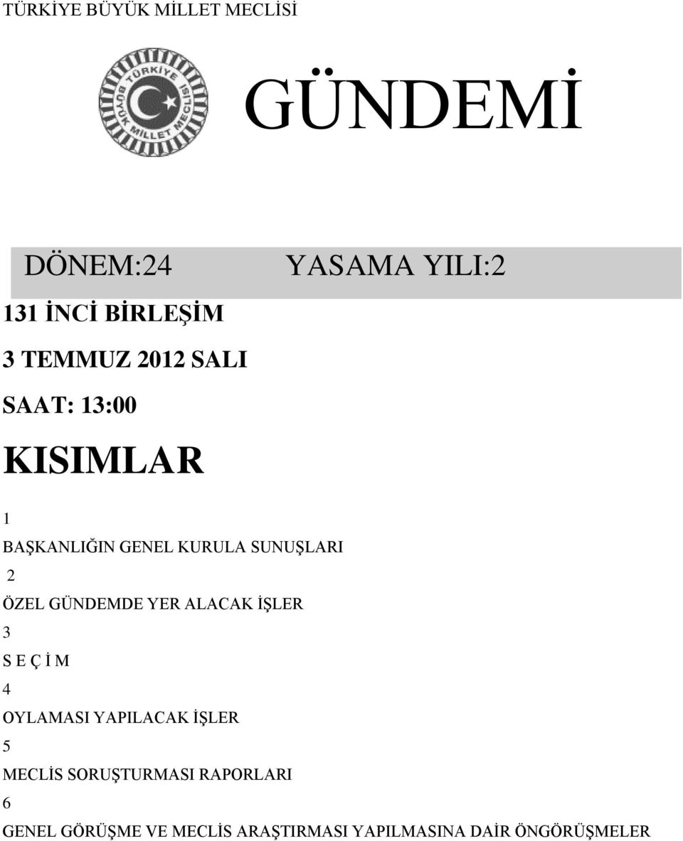 GÜNDEMDE YER ALACAK İŞLER 3 S E Ç İ M 4 OYLAMASI YAPILACAK İŞLER 5 MECLİS