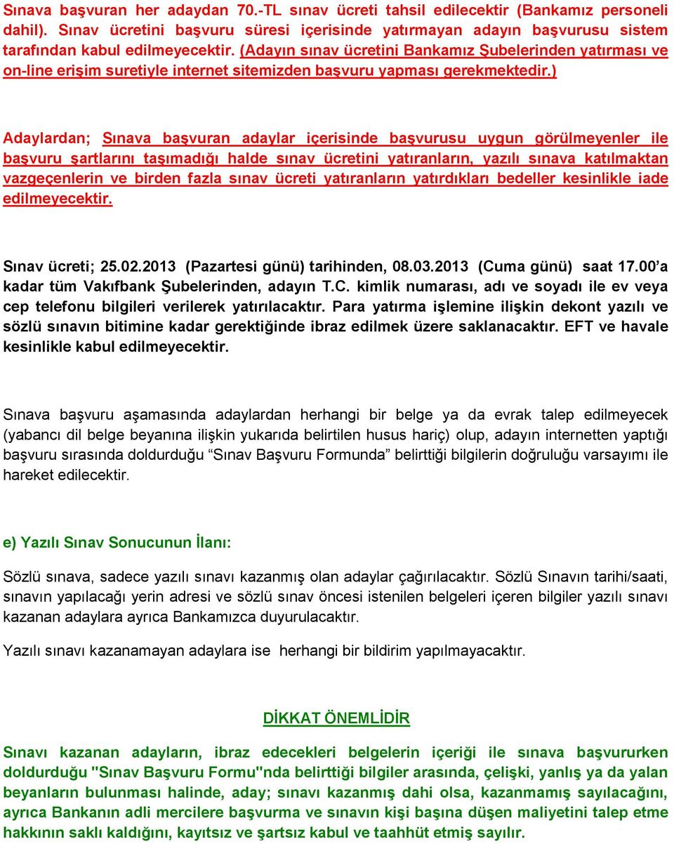 (Adayın sınav ücretini Bankamız Şubelerinden yatırması ve on-line erişim suretiyle internet sitemizden başvuru yapması gerekmektedir.