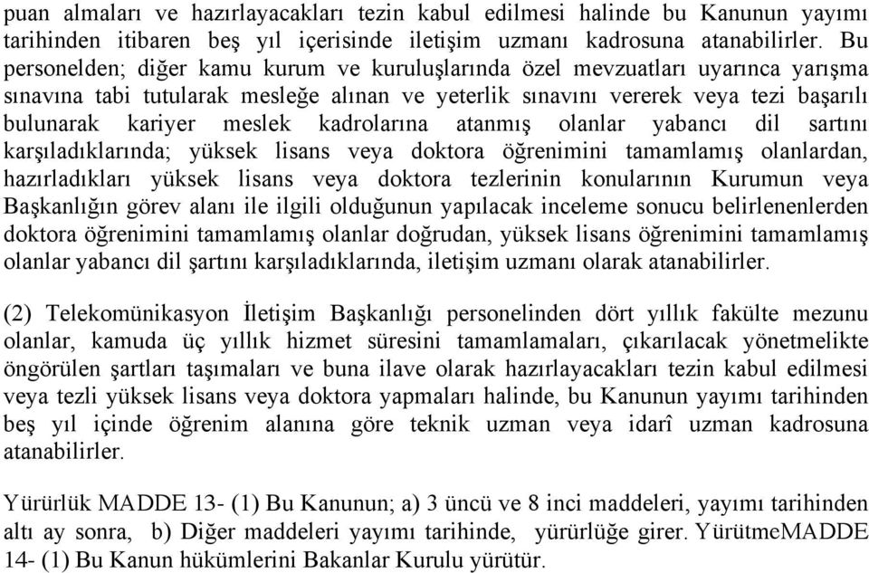 kadrolarına atanmış olanlar yabancı dil sartını karşıladıklarında; yüksek lisans veya doktora öğrenimini tamamlamış olanlardan, hazırladıkları yüksek lisans veya doktora tezlerinin konularının