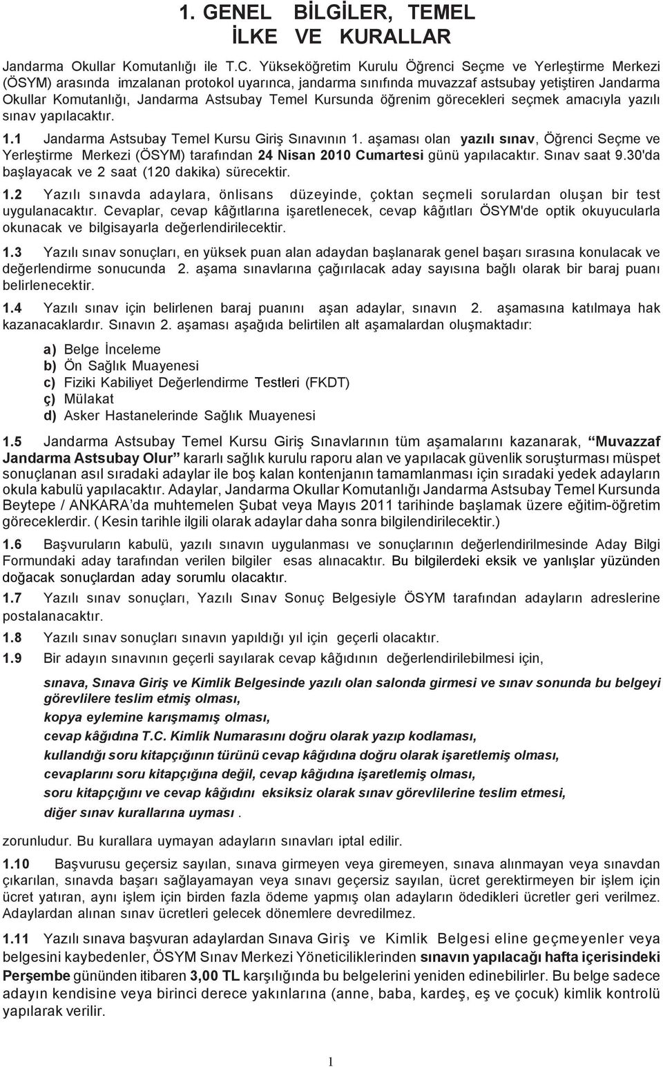 Temel Kursunda öðrenim görecekleri seçmek amacýyla yazýlý sýnav yapýlacaktýr. 1.1 Jandarma Astsubay Temel Kursu Giriþ Sýnavýnýn 1.