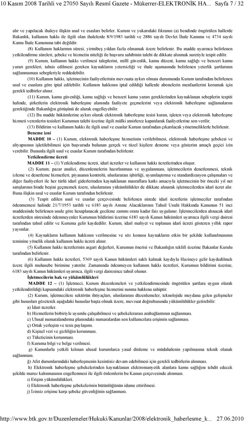 tabi değildir. (8) Kullanım haklarının süresi, yirmibeş yıldan fazla olmamak üzere belirlenir.