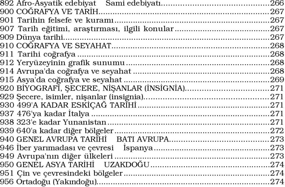 ..269 920 BÜYOGRAFÜ, ÞECERE, NÜÞANLAR (ÜNSÜGNÜA)...271 929 Þecere, isimler, nißanlar (insignia)... 271 930 499'A KADAR ESKÜ AÚ TARÜHÜ...271 937 476'ya kadar Ütalya...271 938 323'e kadar Yunanistan.