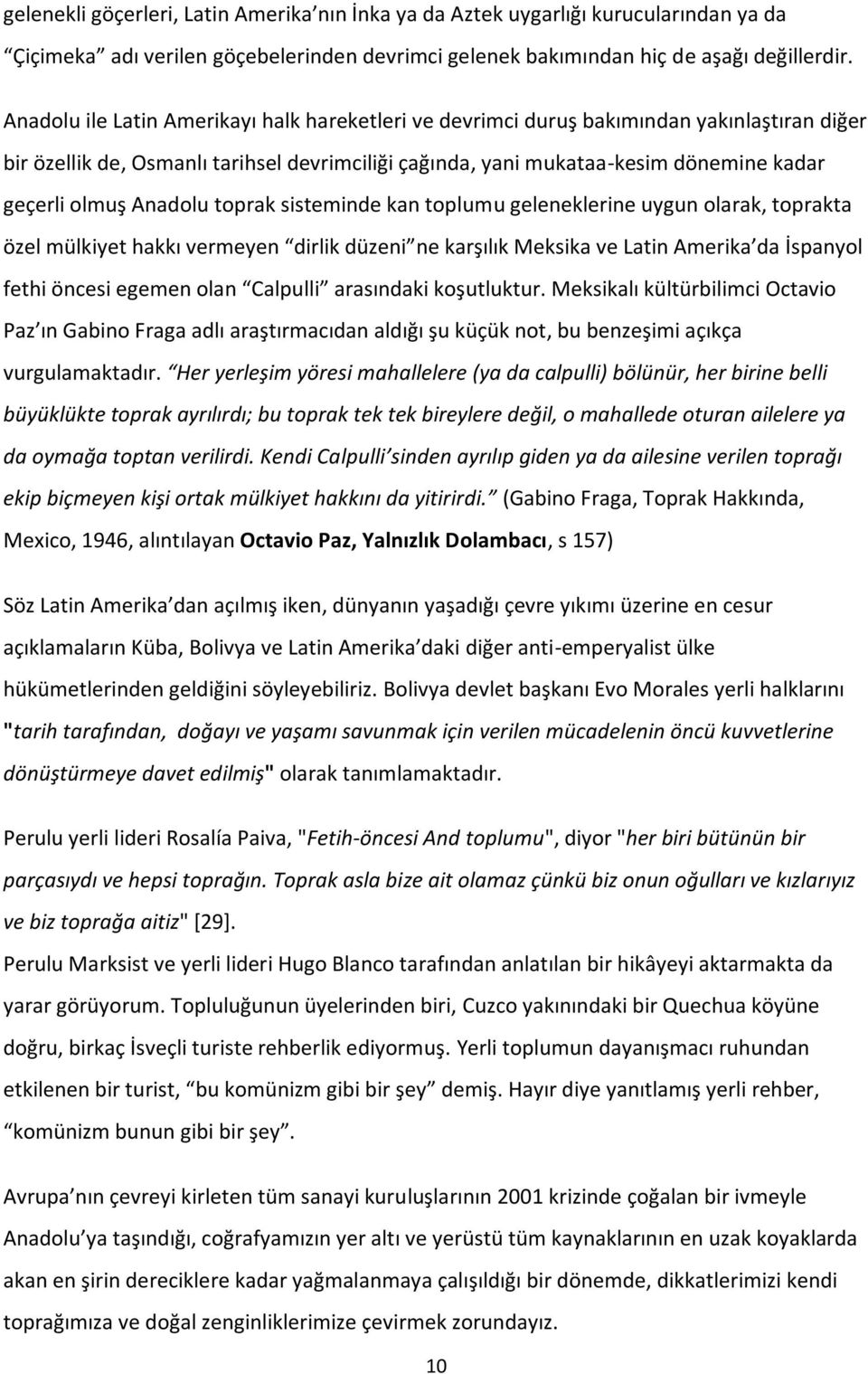 Anadolu toprak sisteminde kan toplumu geleneklerine uygun olarak, toprakta özel mülkiyet hakkı vermeyen dirlik düzeni ne karşılık Meksika ve Latin Amerika da İspanyol fethi öncesi egemen olan