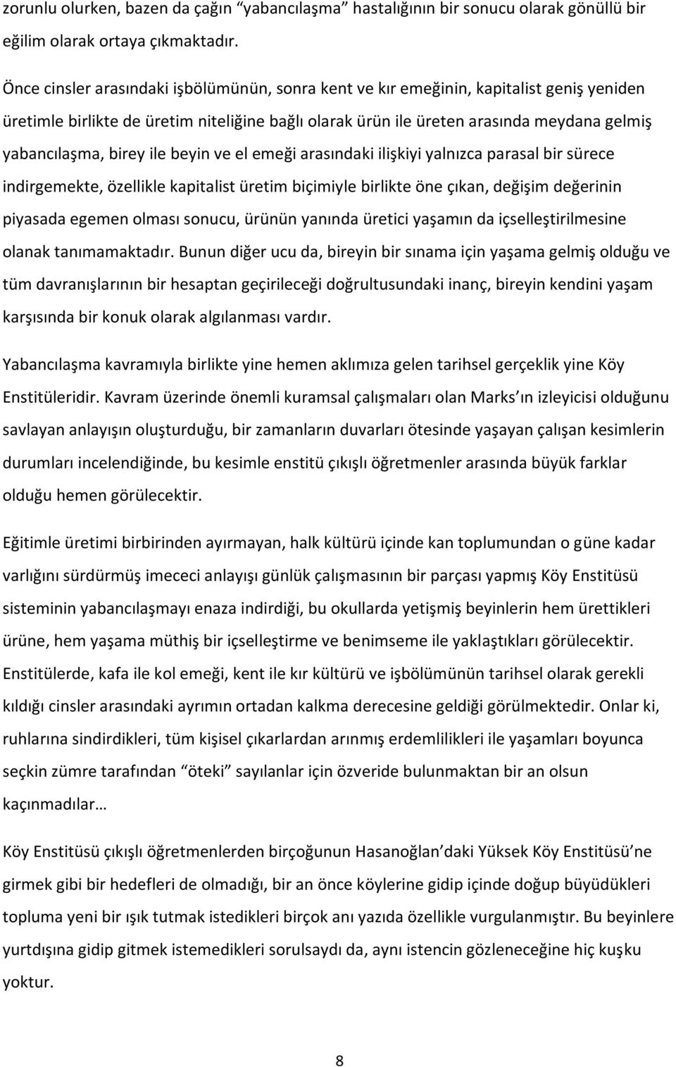 birey ile beyin ve el emeği arasındaki ilişkiyi yalnızca parasal bir sürece indirgemekte, özellikle kapitalist üretim biçimiyle birlikte öne çıkan, değişim değerinin piyasada egemen olması sonucu,