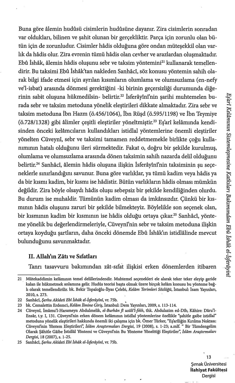 EbU İshak, alemin hadis oluşunu sebr ve taksim yönteminf' kullanarak temellendirir.