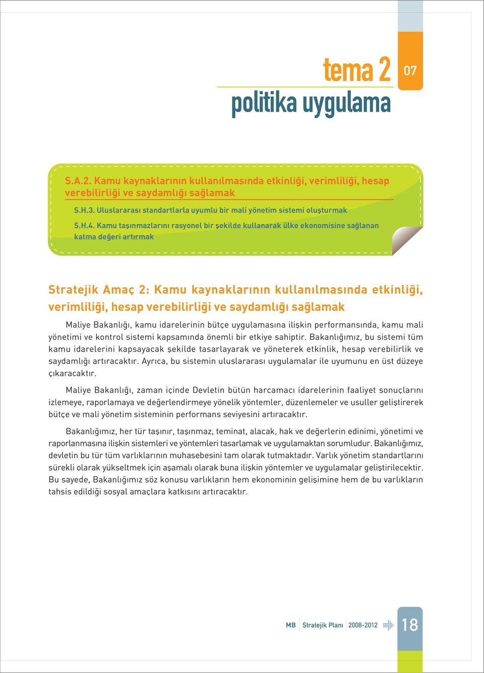 Kamu taþýnmazlarýný rasyonel bir þekilde kullanarak ülke ekonomisine saðlanan katma deðeri artýrmak Stratejik Amaç 2: Kamu kaynaklarýnýn kullanýlmasýnda etkinliði, verimliliði, hesap verebilirliði ve