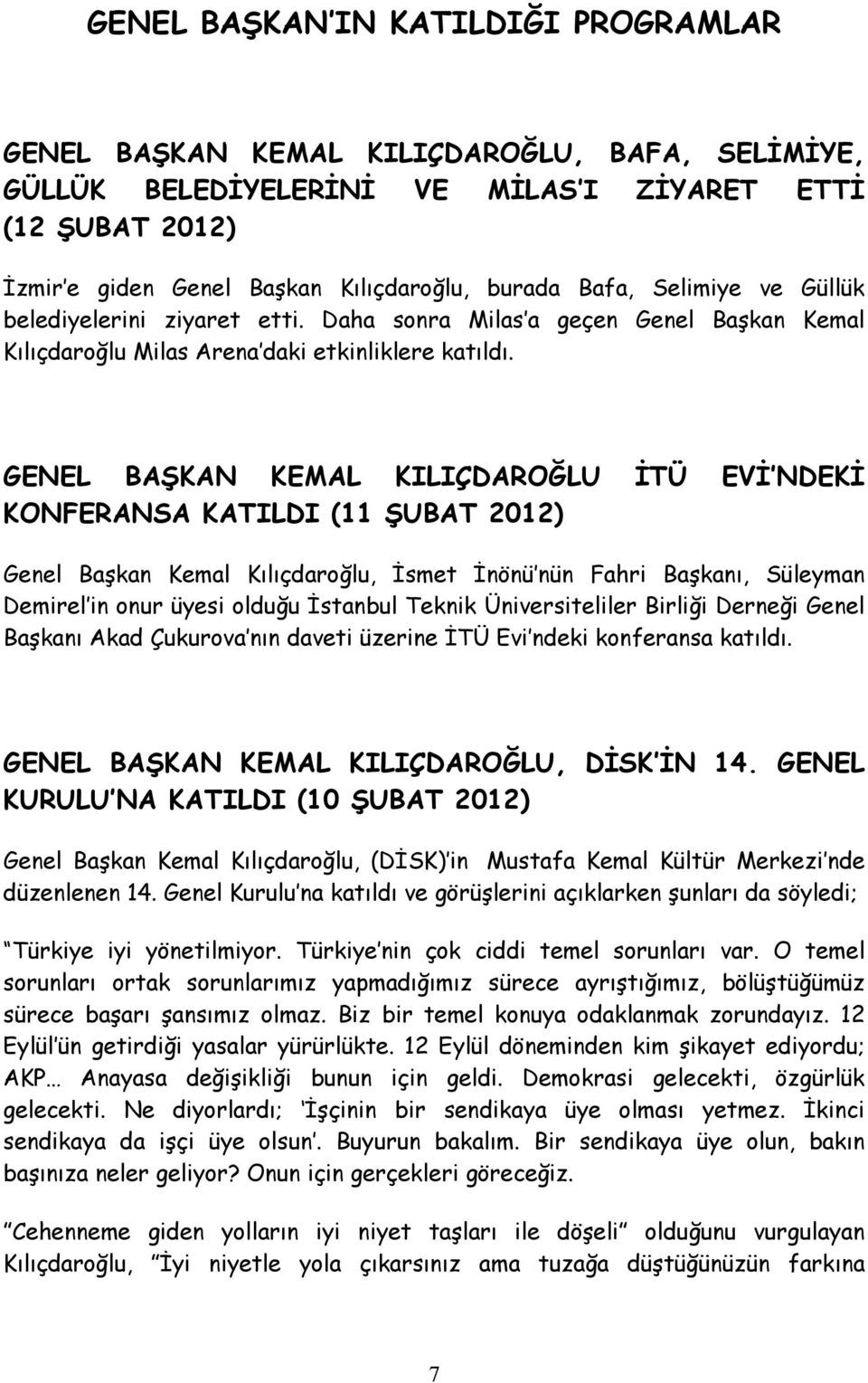 GENEL BAŞKAN KEMAL KILIÇDAROĞLU İTÜ EVİ NDEKİ KONFERANSA KATILDI (11 ŞUBAT 2012) Genel Başkan Kemal Kılıçdaroğlu, İsmet İnönü nün Fahri Başkanı, Süleyman Demirel in onur üyesi olduğu İstanbul Teknik