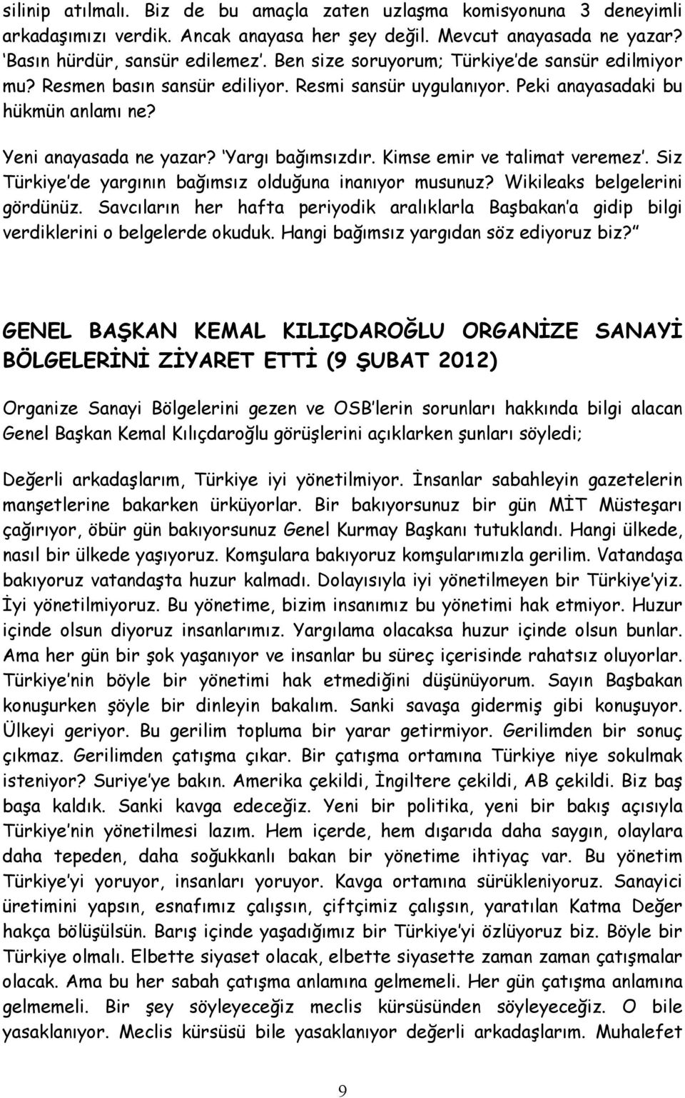 Kimse emir ve talimat veremez. Siz Türkiye de yargının bağımsız olduğuna inanıyor musunuz? Wikileaks belgelerini gördünüz.