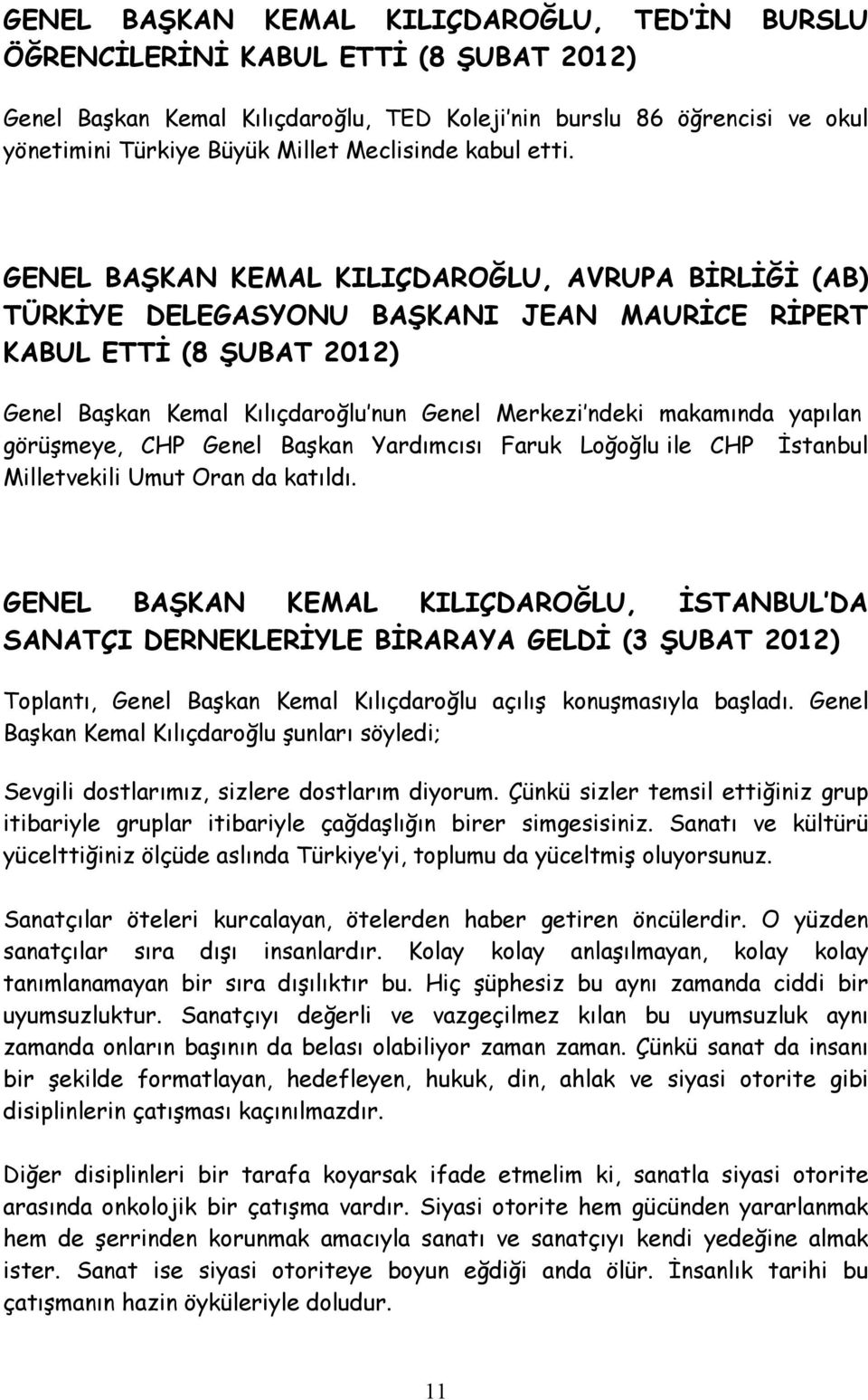 GENEL BAŞKAN KEMAL KILIÇDAROĞLU, AVRUPA BİRLİĞİ (AB) TÜRKİYE DELEGASYONU BAŞKANI JEAN MAURİCE RİPERT KABUL ETTİ (8 ŞUBAT 2012) Genel Başkan Kemal Kılıçdaroğlu nun Genel Merkezi ndeki makamında