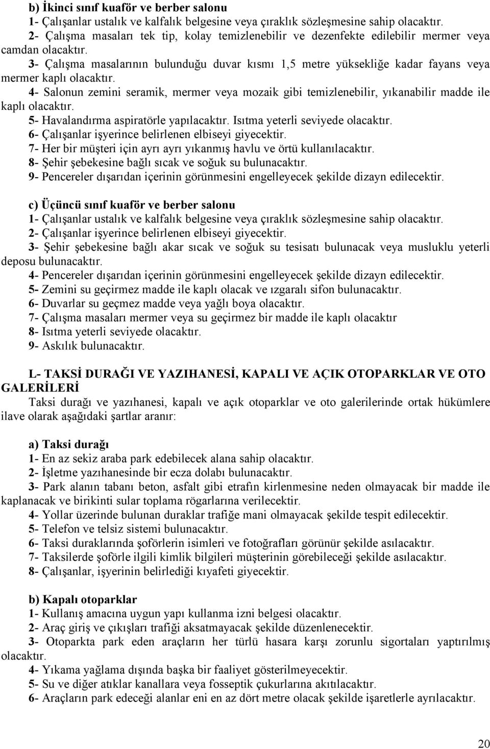 3- Çalışma masalarının bulunduğu duvar kısmı 1,5 metre yüksekliğe kadar fayans veya mermer kaplı olacaktır.