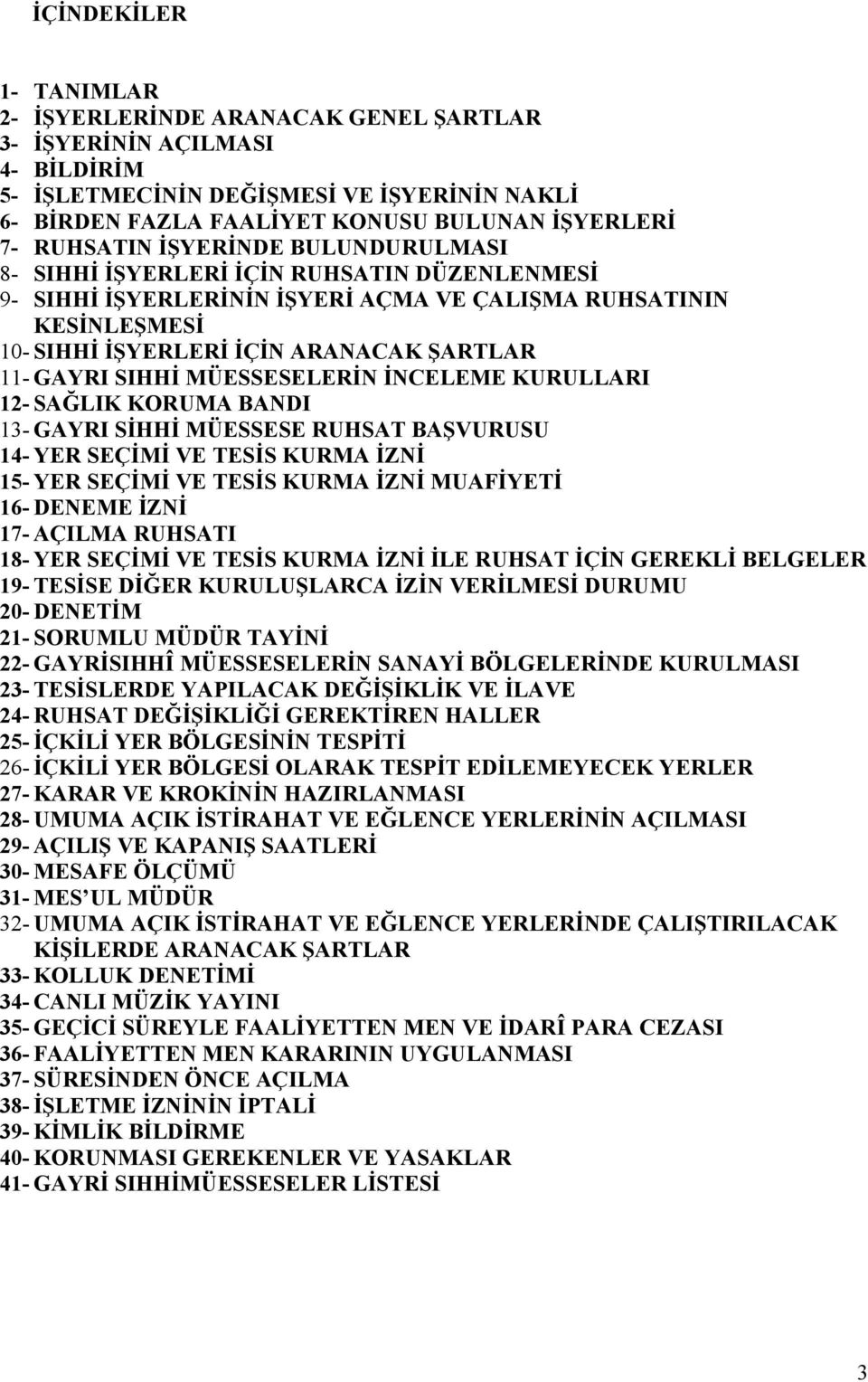 GAYRI SIHHİ MÜESSESELERİN İNCELEME KURULLARI 12- SAĞLIK KORUMA BANDI 13- GAYRI SİHHİ MÜESSESE RUHSAT BAŞVURUSU 14- YER SEÇİMİ VE TESİS KURMA İZNİ 15- YER SEÇİMİ VE TESİS KURMA İZNİ MUAFİYETİ 16-