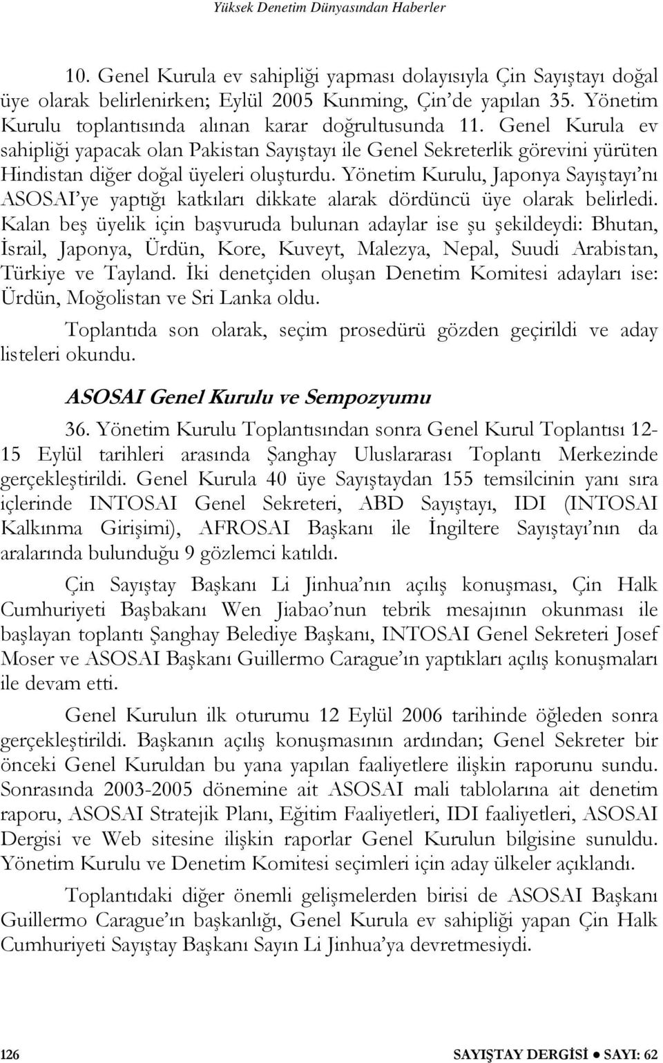 Yönetim Kurulu, Japonya Sayıştayı nı ASOSAI ye yaptığı katkıları dikkate alarak dördüncü üye olarak belirledi.