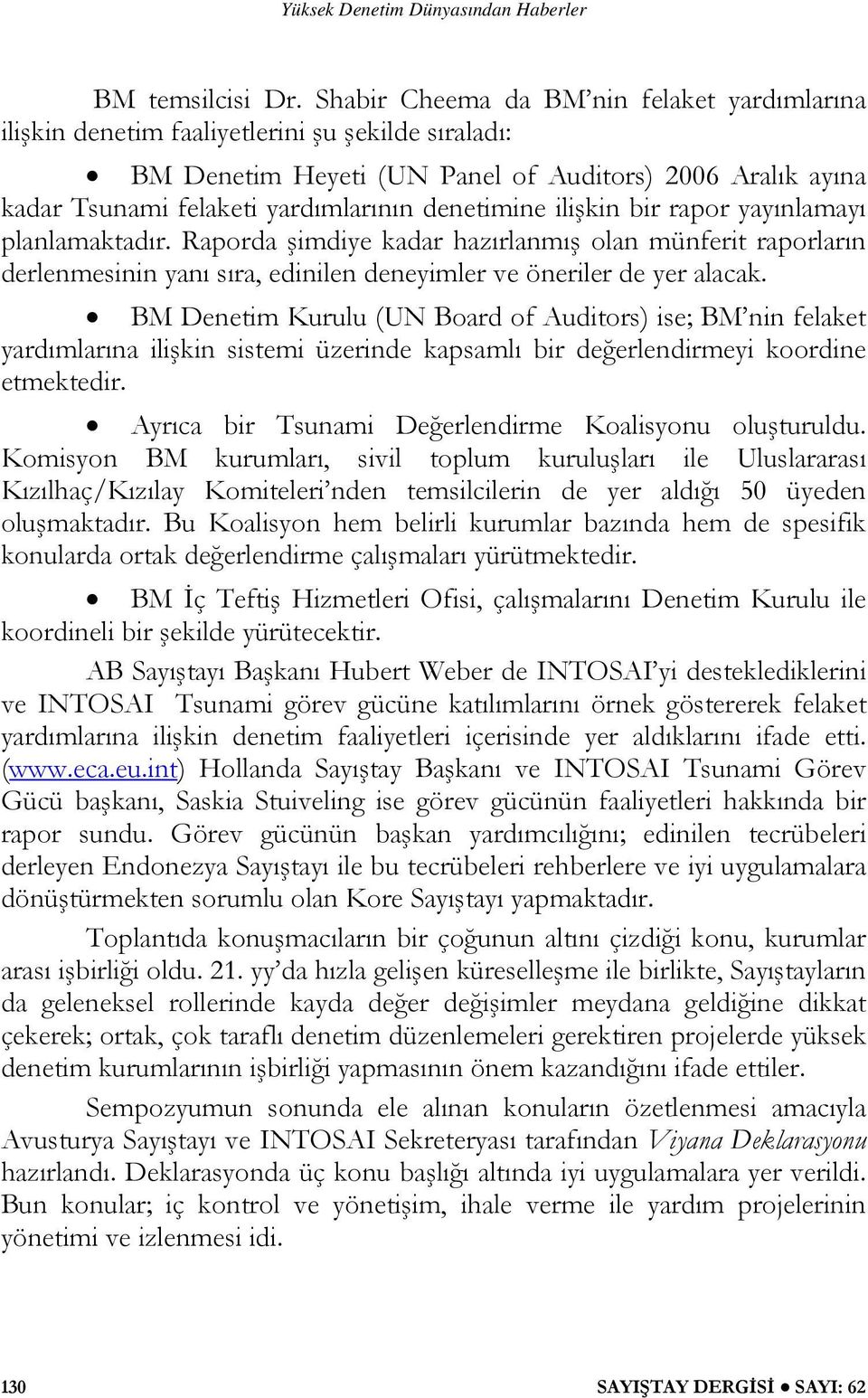 denetimine ilişkin bir rapor yayınlamayı planlamaktadır. Raporda şimdiye kadar hazırlanmış olan münferit raporların derlenmesinin yanı sıra, edinilen deneyimler ve öneriler de yer alacak.