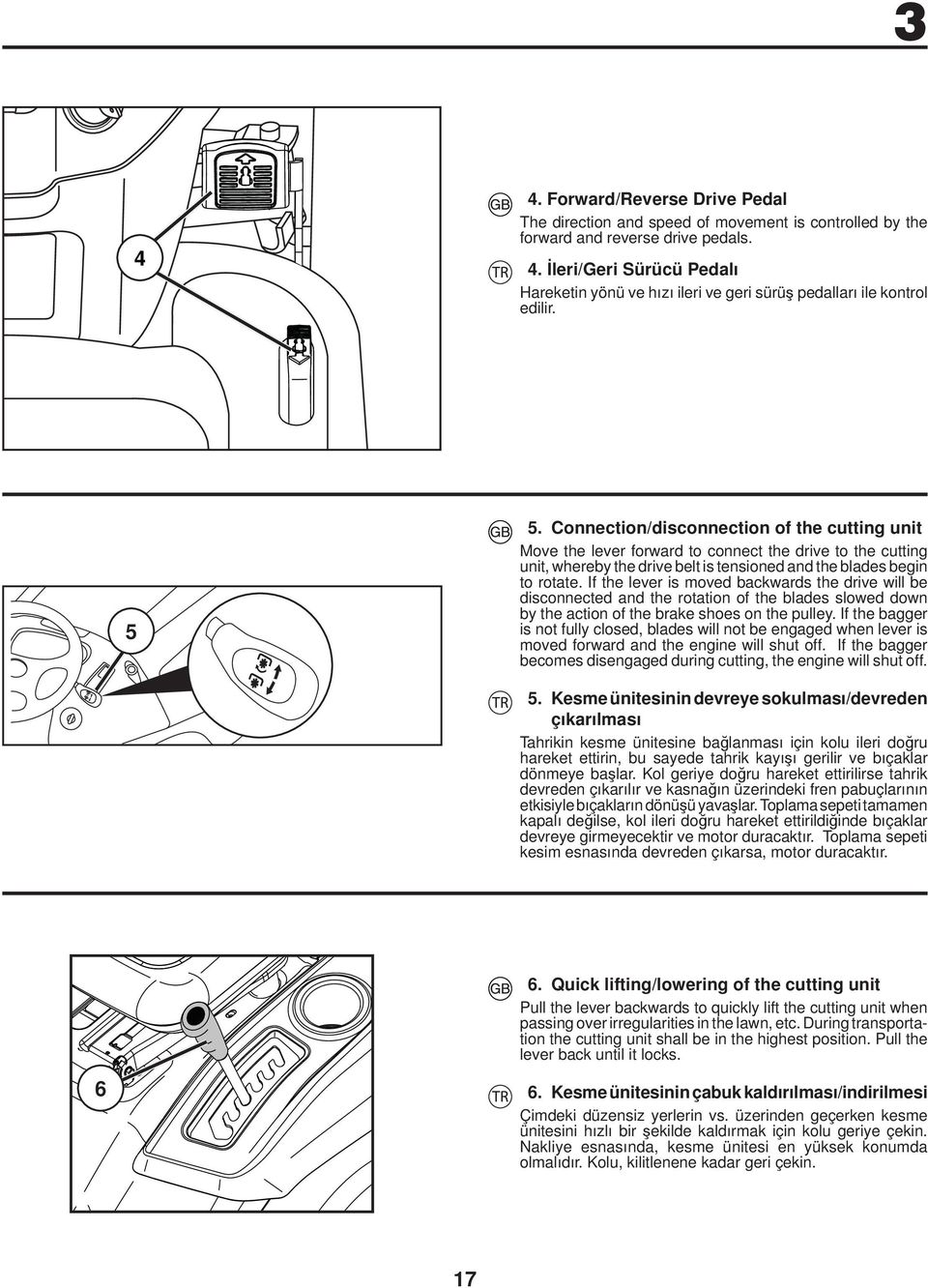 If the lever is moved backwards the drive will be disconnected and the rotation of the blades slowed down by the action of the brake shoes on the pulley.