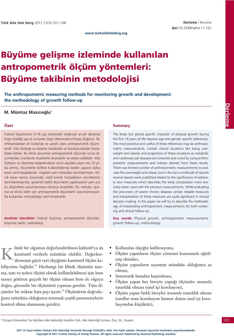 101 Büyüme geliflme izleminde kullan lan antropometrik ölçüm yöntemleri: Büyüme takibinin metodolojisi The anthropometric measuring methods for monitoring growth and development: the methodology of