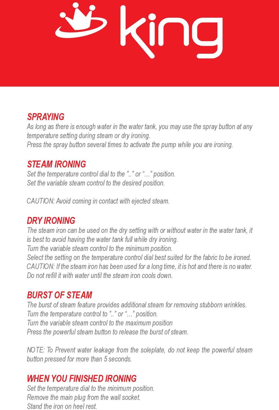 Set the variable steam control to the desired position. CAUTION: Avoid coming in contact with ejected steam.