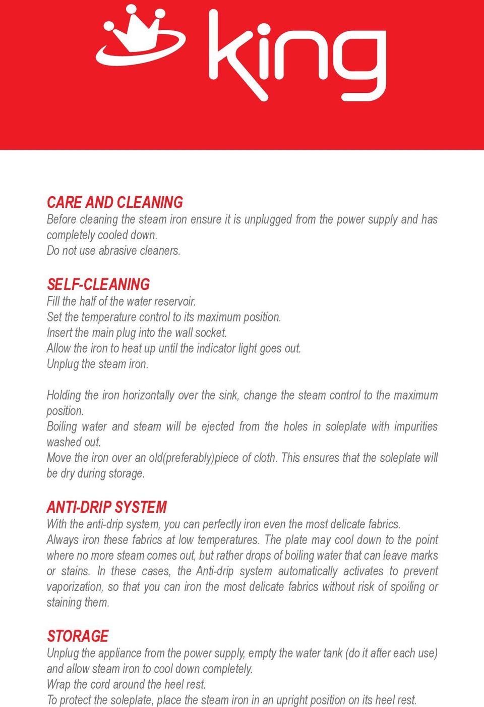 Allow the iron to heat up until the indicator light goes out. Unplug the steam iron. Holding the iron horizontally over the sink, change the steam control to the maximum position.