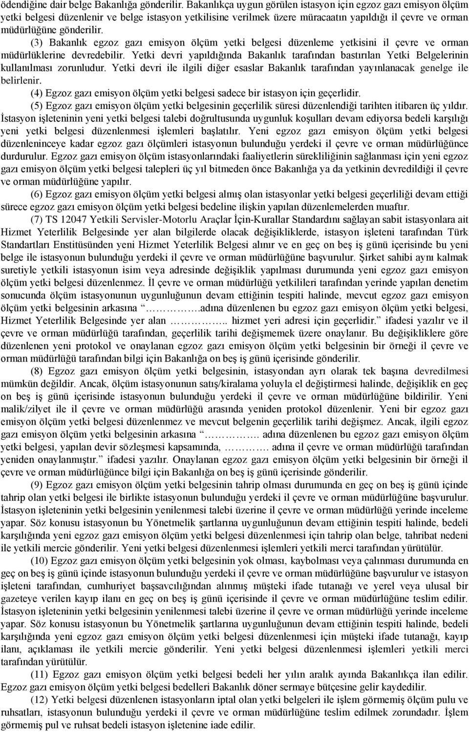 (3) Bakanlık egzoz gazı emisyon ölçüm yetki belgesi düzenleme yetkisini il çevre ve orman müdürlüklerine devredebilir.