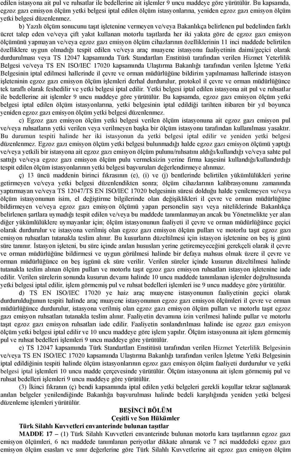 b) Yazılı ölçüm sonucunu taşıt işletenine vermeyen ve/veya Bakanlıkça belirlenen pul bedelinden farklı ücret talep eden ve/veya çift yakıt kullanan motorlu taşıtlarda her iki yakıta göre de egzoz