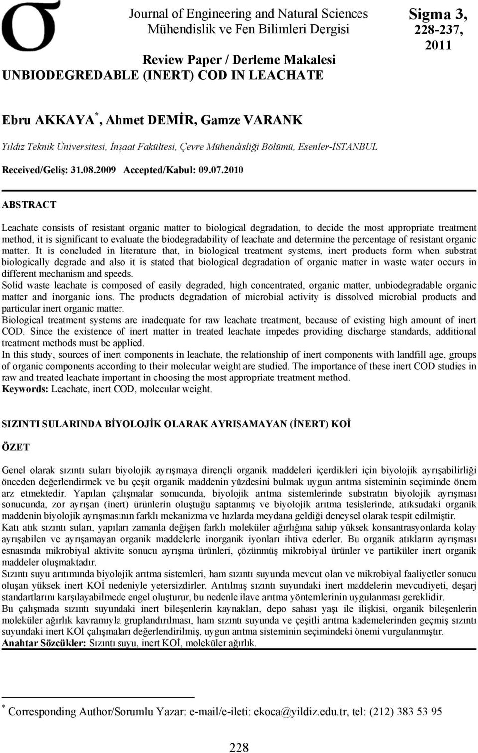 2010 ABSTRACT Leachate consists of resistant organic matter to biological degradation, to decide the most appropriate treatment method, it is significant to evaluate the biodegradability of leachate