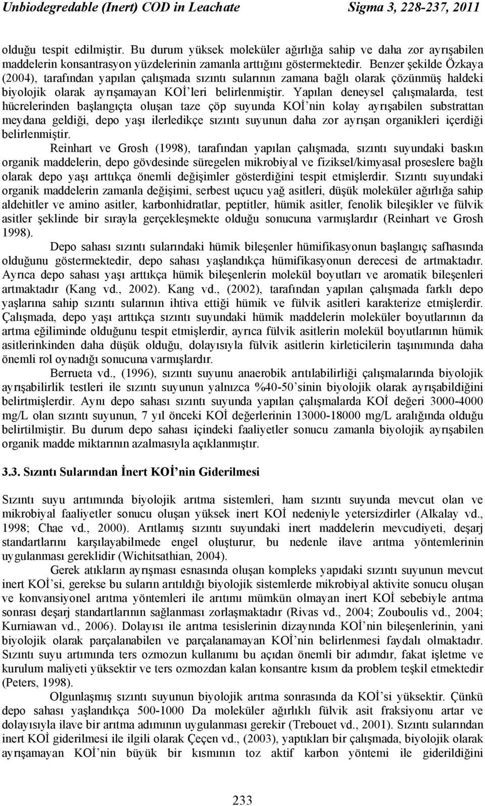 Benzer şekilde Özkaya (2004), tarafından yapılan çalışmada sızıntı sularının zamana bağlı olarak çözünmüş haldeki biyolojik olarak ayrışamayan KOİ leri belirlenmiştir.