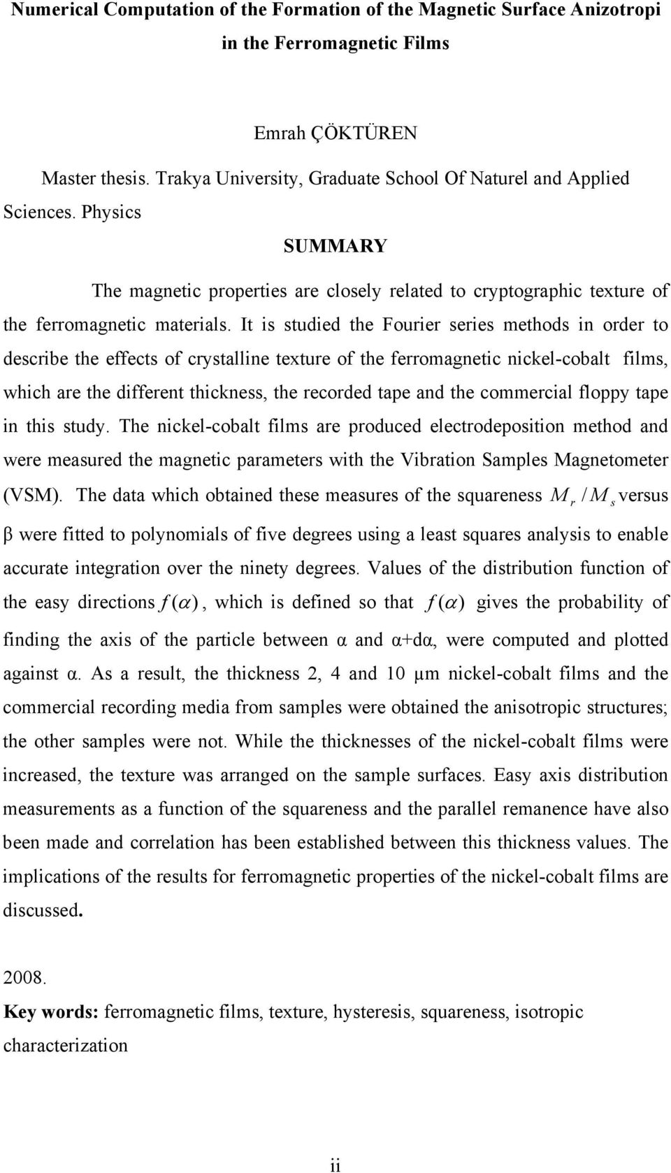 It i tudied the Fouie eie method in ode to decibe the effect of cytalline textue of the feomagnetic nickel-cobalt film, which ae the diffeent thickne, the ecoded tape and the commecial floppy tape in