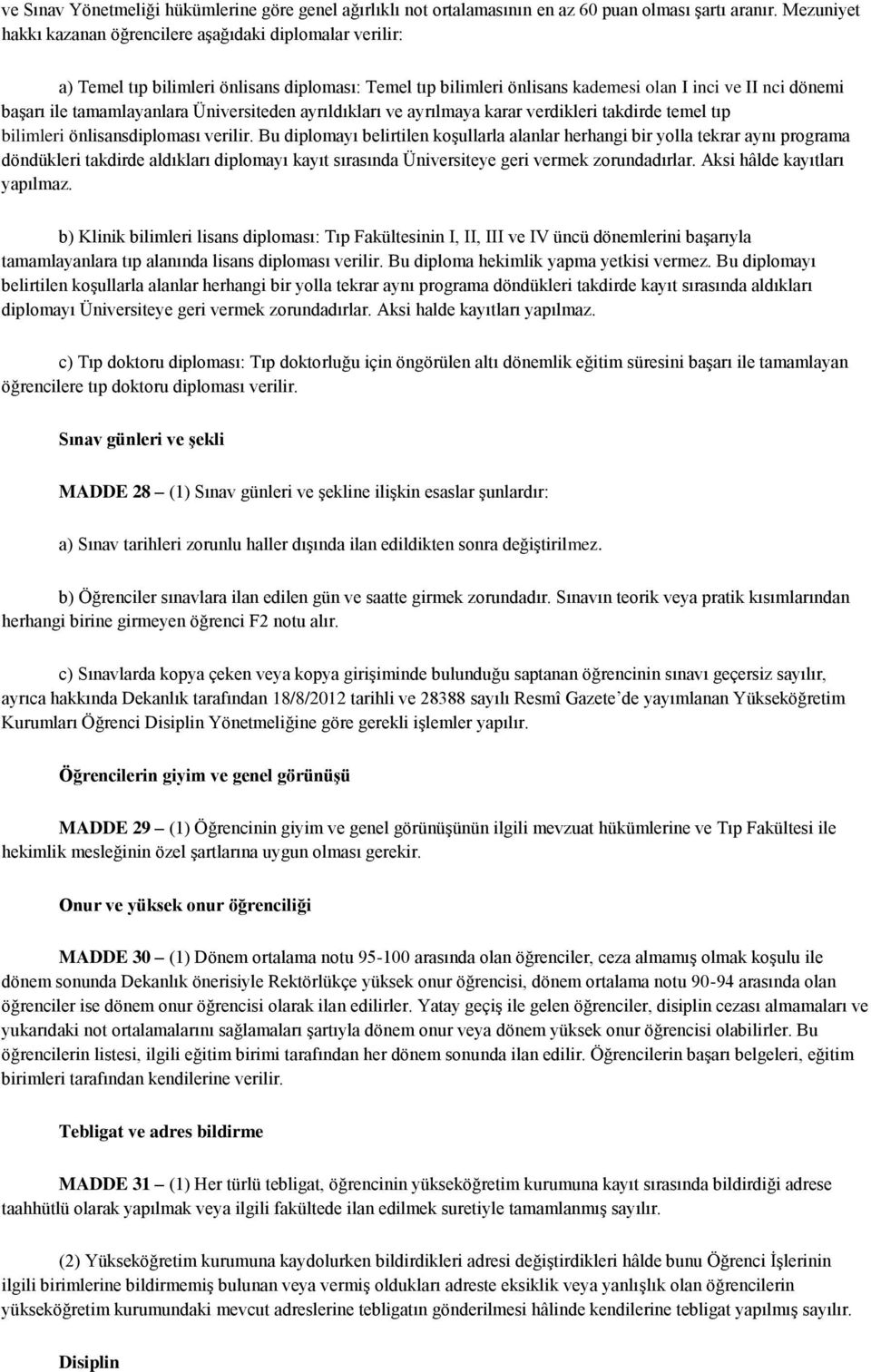 tamamlayanlara Üniversiteden ayrıldıkları ve ayrılmaya karar verdikleri takdirde temel tıp bilimleri önlisansdiploması verilir.