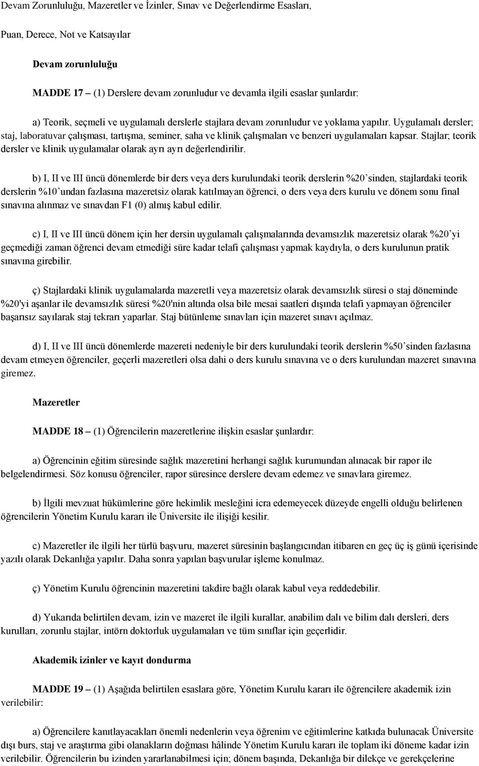 Uygulamalı dersler; staj, laboratuvar çalışması, tartışma, seminer, saha ve klinik çalışmaları ve benzeri uygulamaları kapsar.