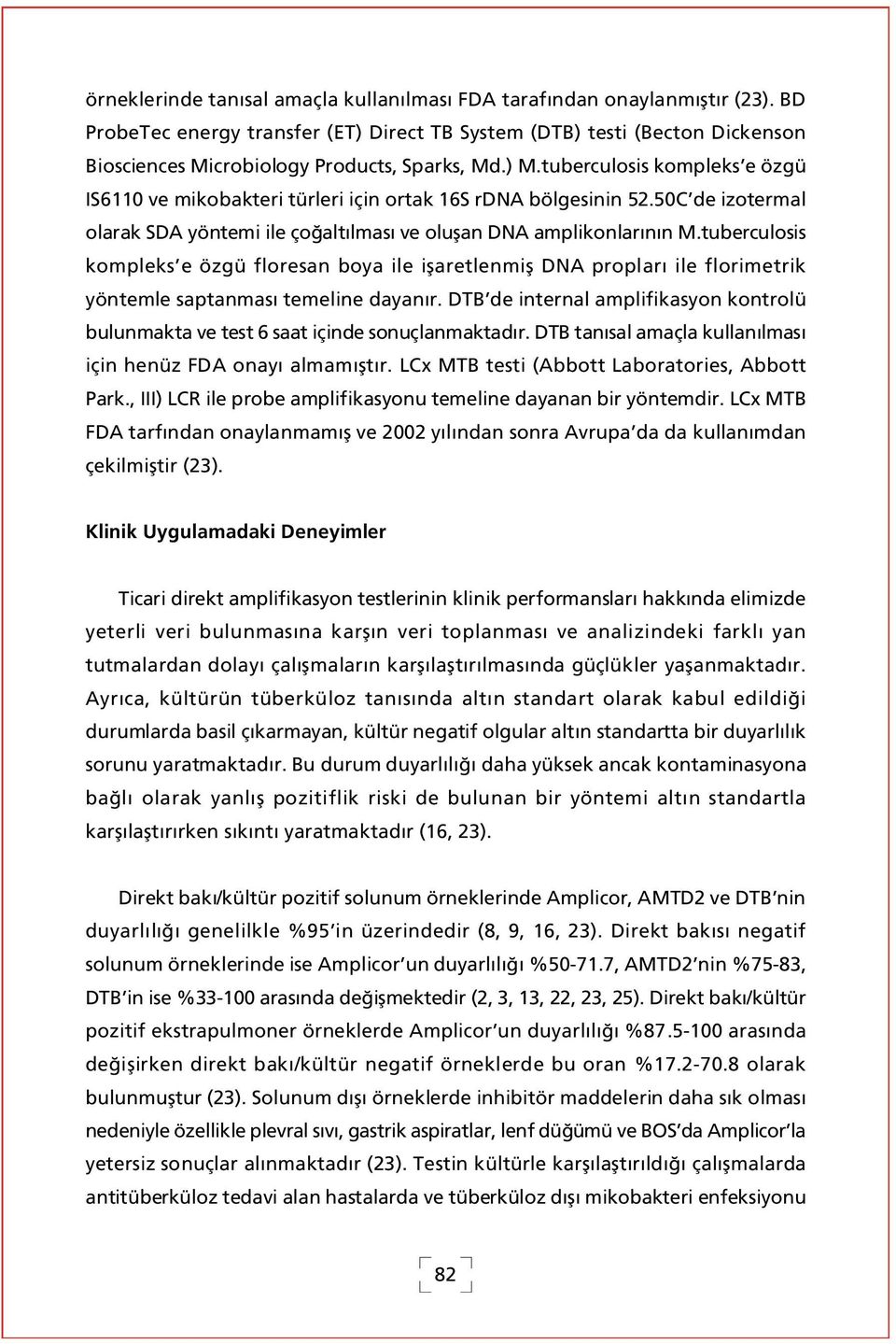 tuberculosis kompleks e özgü IS6110 ve mikobakteri türleri için ortak 16S rdna bölgesinin 52.50C de izotermal olarak SDA yöntemi ile ço alt lmas ve oluflan DNA amplikonlar n n M.